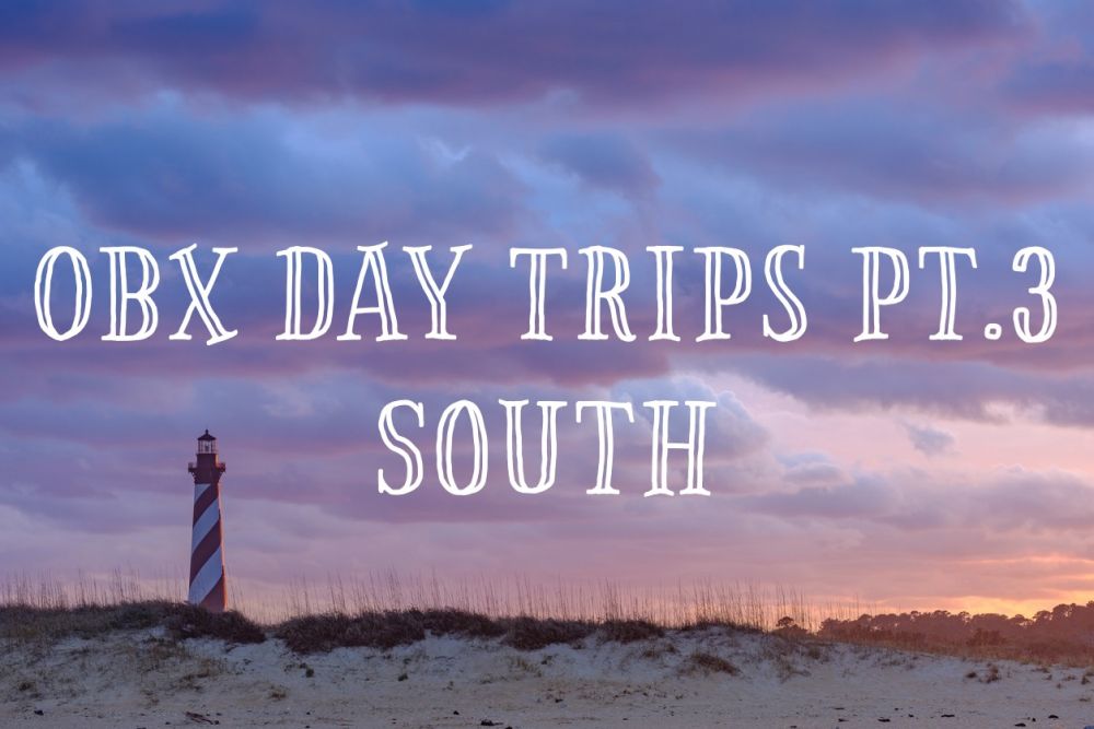 OBX Day Trips Part 3: South